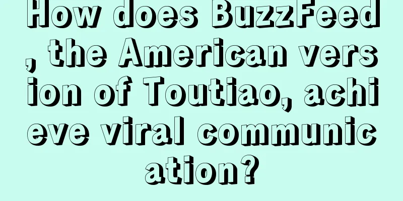 How does BuzzFeed, the American version of Toutiao, achieve viral communication?