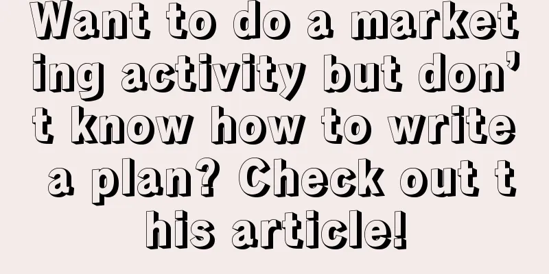 Want to do a marketing activity but don’t know how to write a plan? Check out this article!