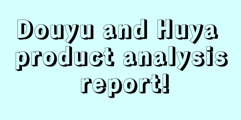 Douyu and Huya product analysis report!