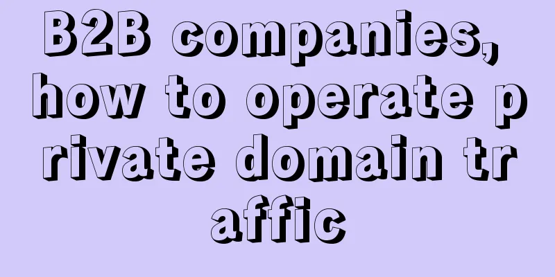 B2B companies, how to operate private domain traffic