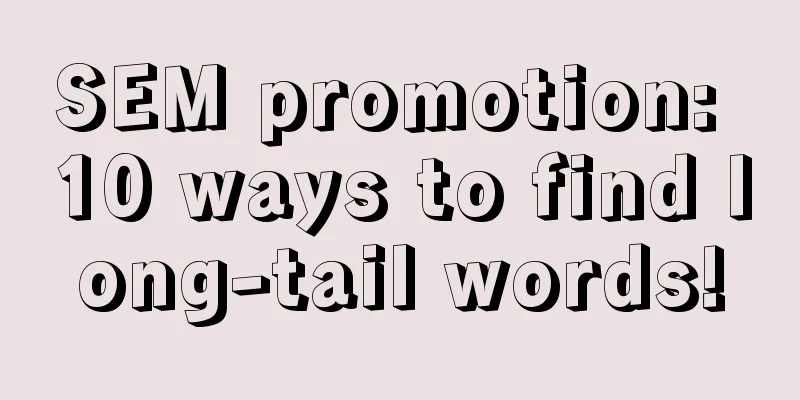 SEM promotion: 10 ways to find long-tail words!