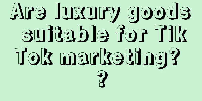 Are luxury goods suitable for TikTok marketing? ?