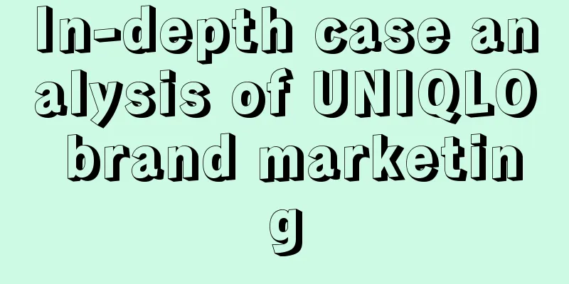 In-depth case analysis of UNIQLO brand marketing