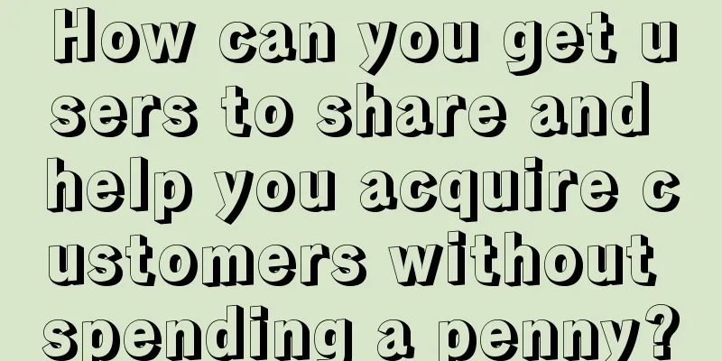 How can you get users to share and help you acquire customers without spending a penny?