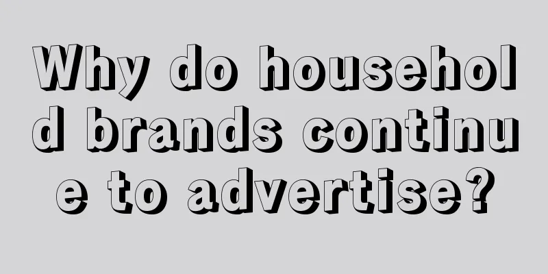 Why do household brands continue to advertise?