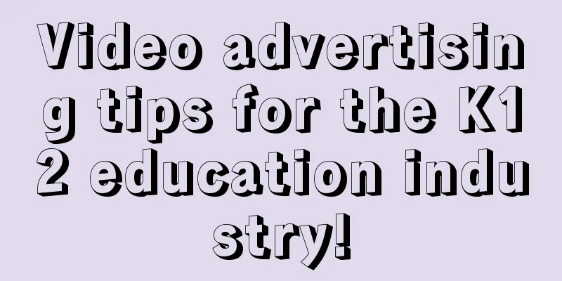 Video advertising tips for the K12 education industry!