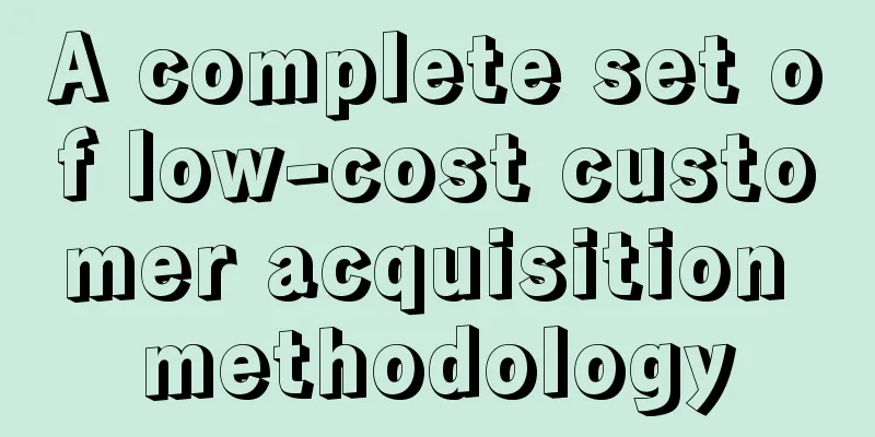 A complete set of low-cost customer acquisition methodology