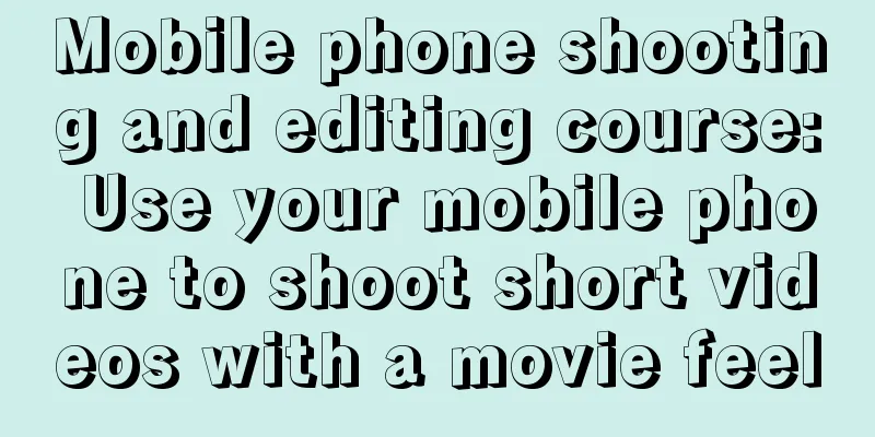 Mobile phone shooting and editing course: Use your mobile phone to shoot short videos with a movie feel