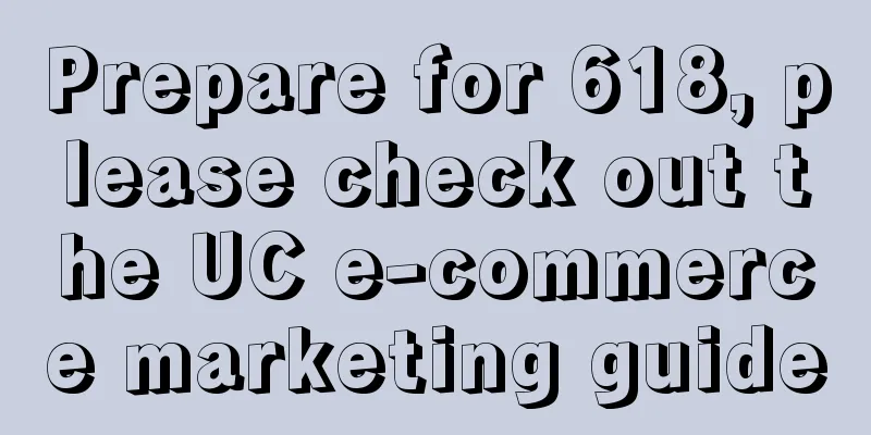 Prepare for 618, please check out the UC e-commerce marketing guide