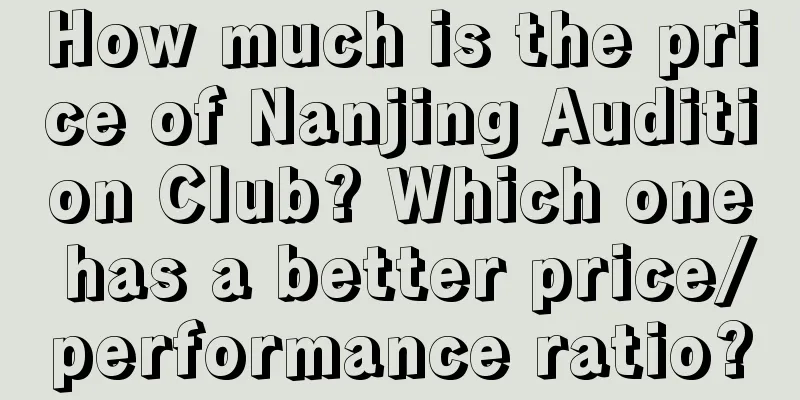 How much is the price of Nanjing Audition Club? Which one has a better price/performance ratio?