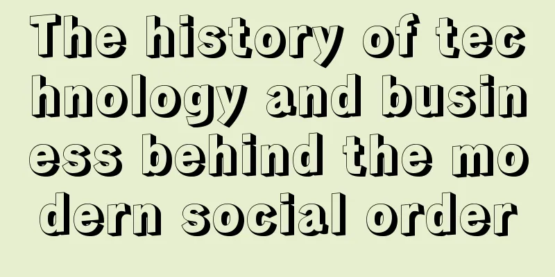 The history of technology and business behind the modern social order