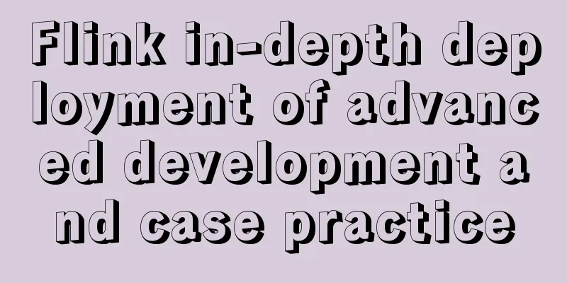 Flink in-depth deployment of advanced development and case practice