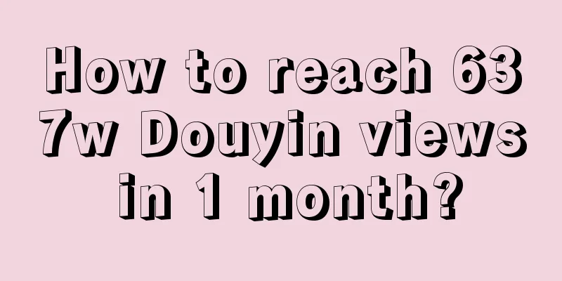 How to reach 637w Douyin views in 1 month?