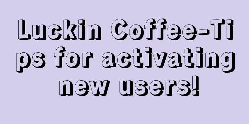 Luckin Coffee-Tips for activating new users!