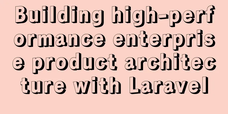 Building high-performance enterprise product architecture with Laravel