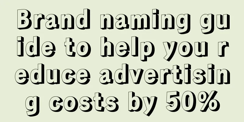 Brand naming guide to help you reduce advertising costs by 50%