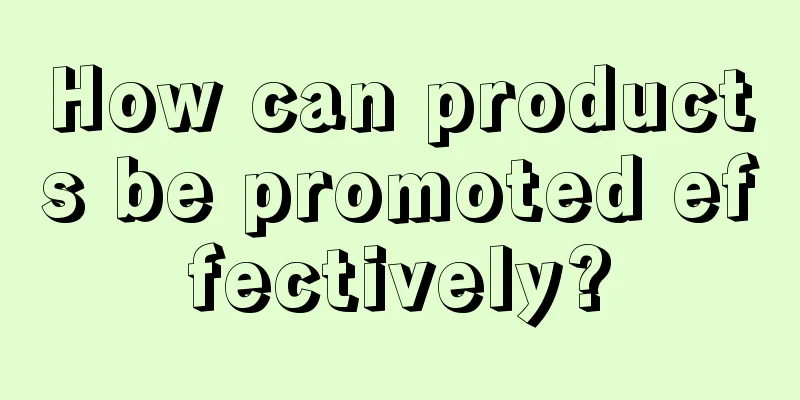 How can products be promoted effectively?