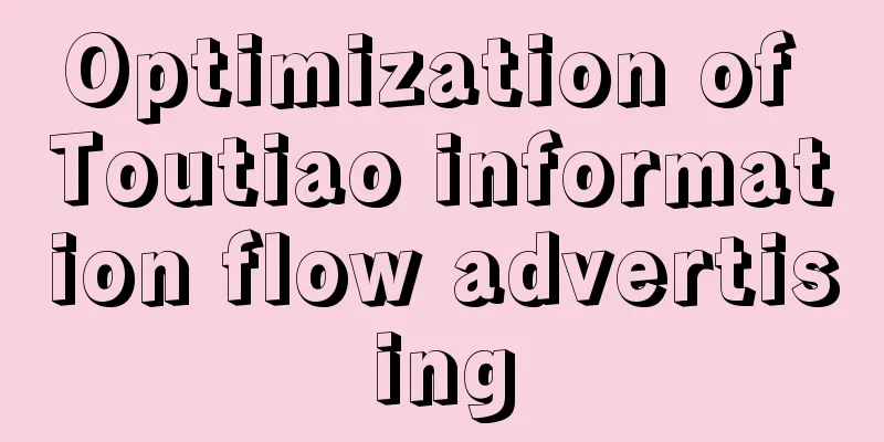 Optimization of Toutiao information flow advertising