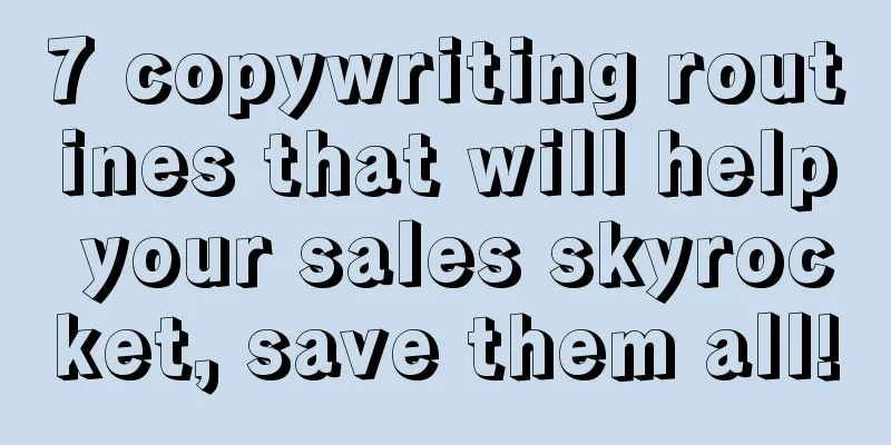 7 copywriting routines that will help your sales skyrocket, save them all!