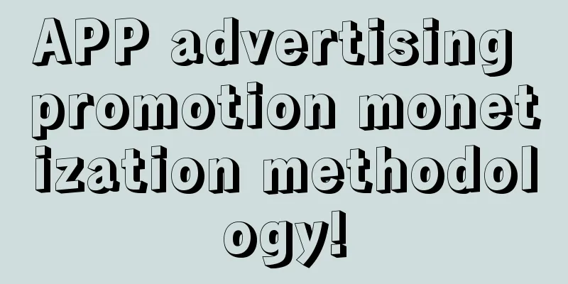 APP advertising promotion monetization methodology!