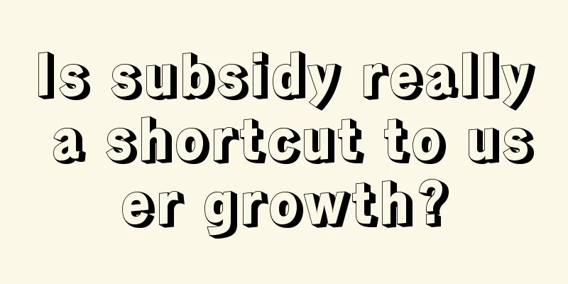 Is subsidy really a shortcut to user growth?