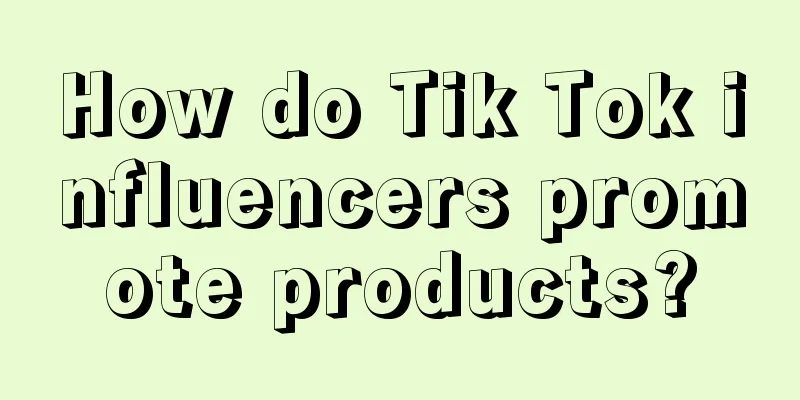 How do Tik Tok influencers promote products?