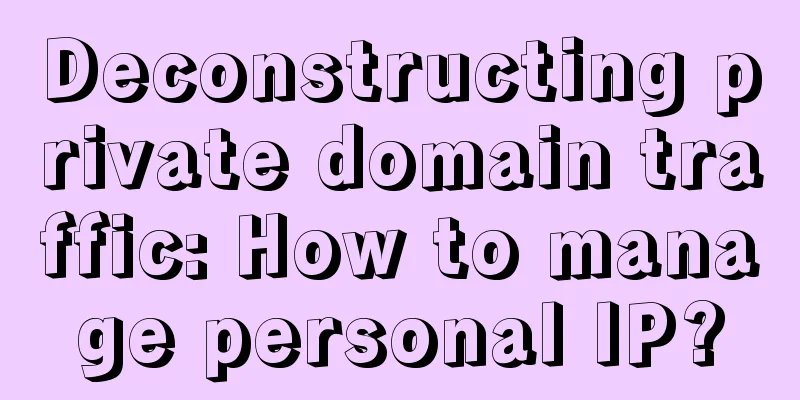 Deconstructing private domain traffic: How to manage personal IP?