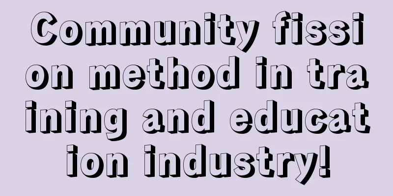 Community fission method in training and education industry!