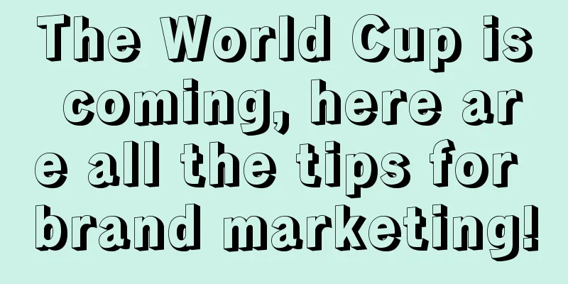 The World Cup is coming, here are all the tips for brand marketing!