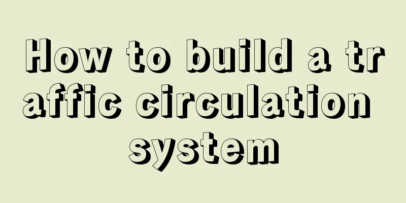 How to build a traffic circulation system