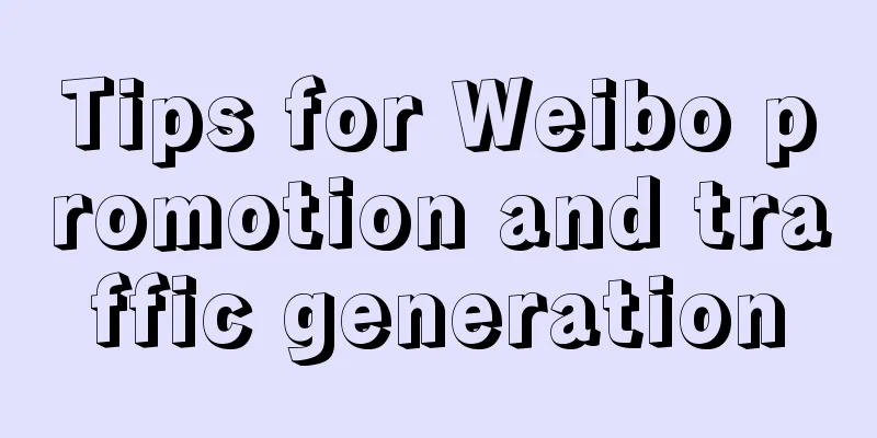 Tips for Weibo promotion and traffic generation