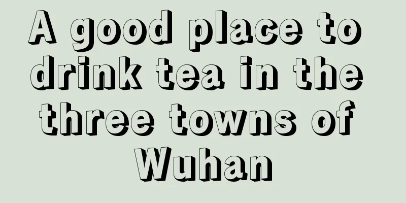 A good place to drink tea in the three towns of Wuhan