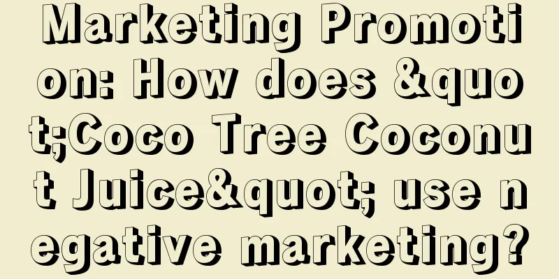 Marketing Promotion: How does "Coco Tree Coconut Juice" use negative marketing?