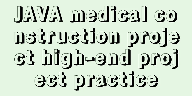 JAVA medical construction project high-end project practice