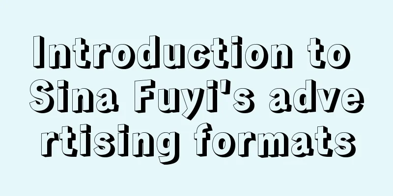 Introduction to Sina Fuyi's advertising formats