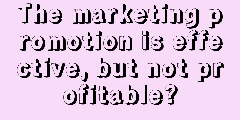 The marketing promotion is effective, but not profitable?