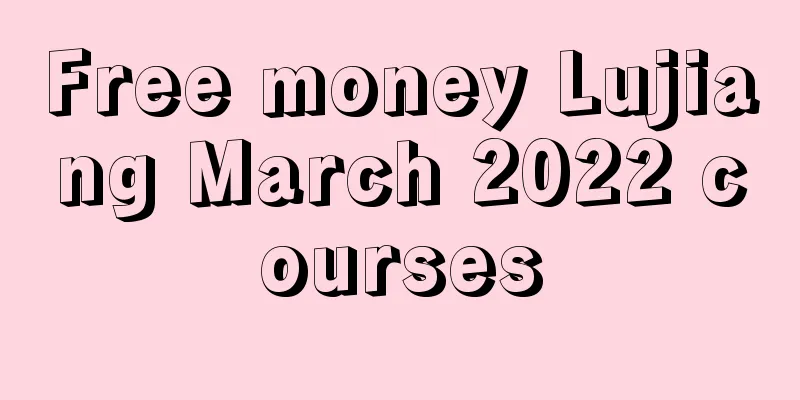 Free money Lujiang March 2022 courses