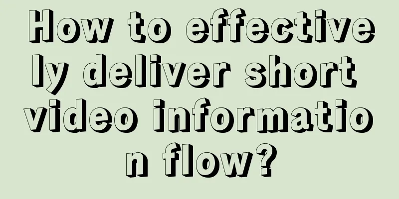 How to effectively deliver short video information flow?