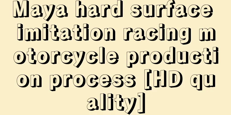 Maya hard surface imitation racing motorcycle production process [HD quality]