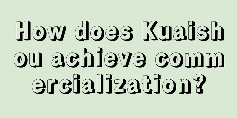 How does Kuaishou achieve commercialization?