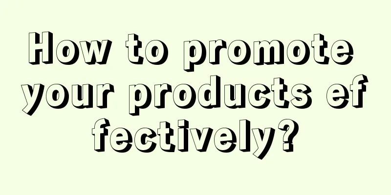 How to promote your products effectively?