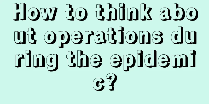 How to think about operations during the epidemic?