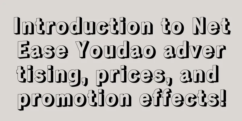 Introduction to NetEase Youdao advertising, prices, and promotion effects!