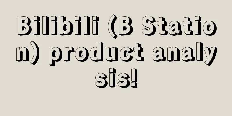 Bilibili (B Station) product analysis!