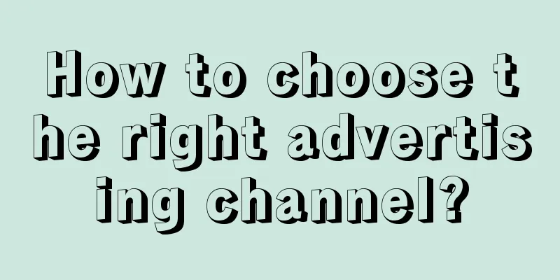 How to choose the right advertising channel?