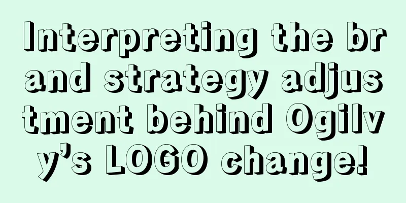 Interpreting the brand strategy adjustment behind Ogilvy’s LOGO change!