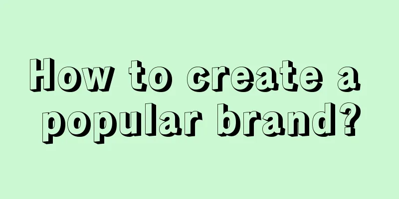 How to create a popular brand?