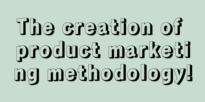 The creation of product marketing methodology!