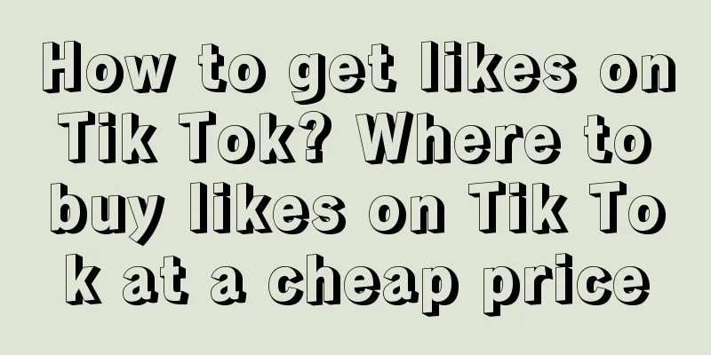 How to get likes on Tik Tok? Where to buy likes on Tik Tok at a cheap price