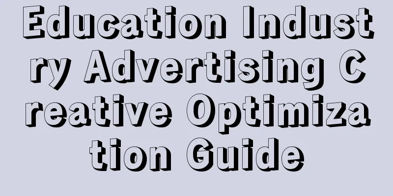 Education Industry Advertising Creative Optimization Guide